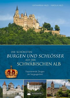 Die schönsten Burgen und Schlösser auf der Schwäbischen Alb - Hild, Katharina;Hild, Nikola