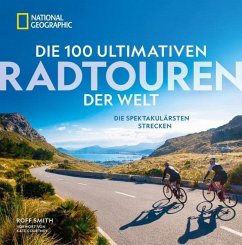 Die 100 ultimativen Radtouren der Welt - Smith, Roff;Courtney, Kate