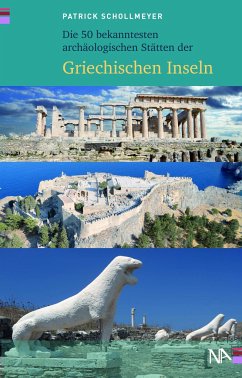 Die 50 bekanntesten archäologischen Stätten der griechischen Inseln - Schollmeyer, Patrick