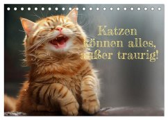 Katzen können alles, außer traurig. (Tischkalender 2024 DIN A5 quer), CALVENDO Monatskalender