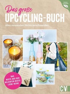 Das große Upcycling-Buch - Alles verwenden. Nichts verschwenden. - Mielkau, Ina;Kilb, Helene;Knoblauch, Petra