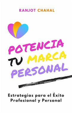 Potencia tu Marca Personal: Estrategias para el Éxito Profesional y Personal (eBook, ePUB) - Singh Chahal, Ranjot