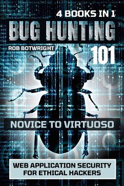 Bug Hunting 101: Novice To Virtuoso (eBook, ePUB) - Botwright, Rob