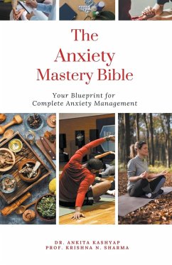 The Anxiety Mastery Bible - Kashyap, Ankita; Sharma, Krishna N.