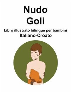 Italiano-Croato Nudo / Goli Libro illustrato bilingue per bambini - Carlson, Richard