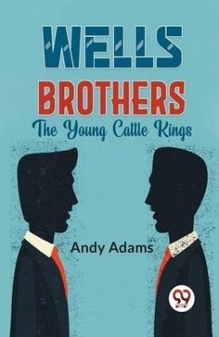 Wells Brothers The Young Cattle Kings - Adams, Andy