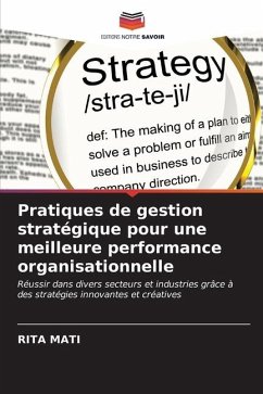 Pratiques de gestion stratégique pour une meilleure performance organisationnelle - Mati, Rita