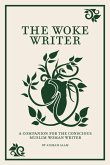 The Woke Writer A Companion For The Conscious Muslim Woman Writer