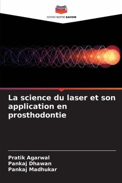 La science du laser et son application en prosthodontie - Agarwal, Pratik;Dhawan, Pankaj;Madhukar, Pankaj