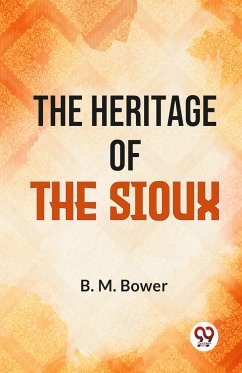 The Heritage Of The Sioux - Bower, B. M.