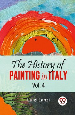 The History Of Painting In Italy Vol. 4 - Lanzi, Luigi