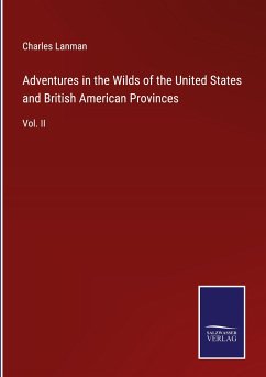 Adventures in the Wilds of the United States and British American Provinces - Lanman, Charles