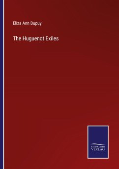 The Huguenot Exiles - Dupuy, Eliza Ann