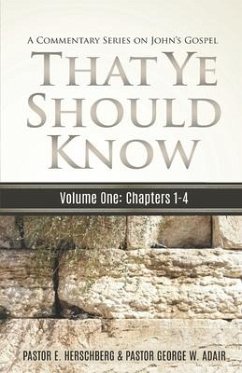 That Ye Should Know, A Commentary Series on John's Gospel - Adair, George W; Herschberg, E.