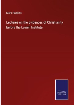 Lectures on the Evidences of Christianity before the Lowell Institute - Hopkins, Mark