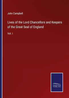 Lives of the Lord Chancellors and Keepers of the Great Seal of England - Campbell, John