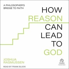 How Reason Can Lead to God - Rasmussen, Joshua