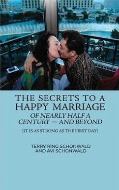 The Secrets to a Happy Marriage of Nearly Half a Century - and Beyond - Schonwald, Terry Ring; Schonwald, Avi