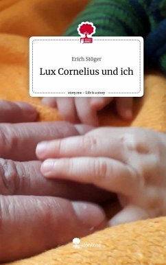 Lux Cornelius und ich. Life is a Story - story.one - Stöger, Erich