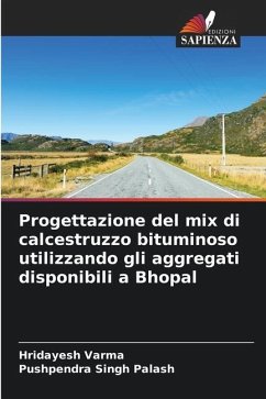 Progettazione del mix di calcestruzzo bituminoso utilizzando gli aggregati disponibili a Bhopal - Varma, Hridayesh;Palash, Pushpendra Singh