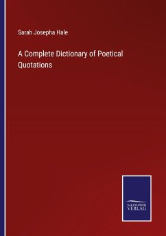 A Complete Dictionary of Poetical Quotations - Hale, Sarah Josepha