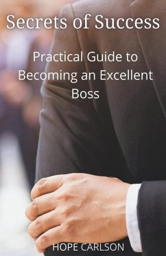 Secrets of Success Practical Guide to Becoming an Excellent Boss - Carlson, Hope