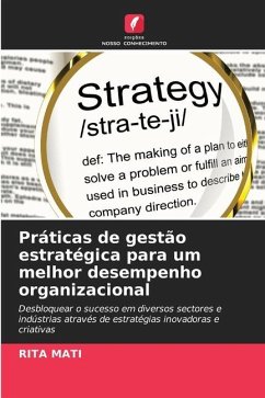 Práticas de gestão estratégica para um melhor desempenho organizacional - Mati, Rita