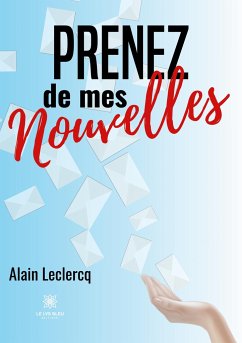 Prenez de mes nouvelles - Alain Leclercq