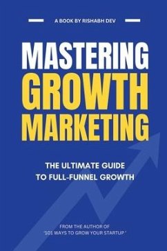 Mastering Growth Marketing - Rishabh Dev