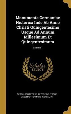 Monumenta Germaniae Historica Inde Ab Anno Christi Quingentesimo Usque Ad Annum Millesimum Et Quingentesimum; Volume 1