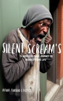 Silent Screams, A Homeless Man's Journey to Rediscovering Life - E Francis, Rahshad