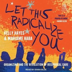Let This Radicalize You - Hayes, Kelly; Kaba, Mariame