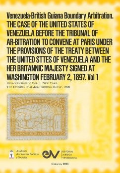 Venezuela-British Guiana Boundary Arbitration. THE CASE OF THE UNITED STATES OF VENEZUELA BEFORE THE TRIBUNAL OF AR-BITRATION TO CONVENE AT PARIS UNDER THE PROVISIONS OF THE TREATY BETWEEN THE UNITED STTES OF VENEZUELA AND THE HER BRITANNIC MAJESTY SIGNED - de Rojas, J M