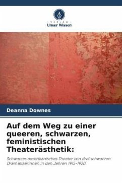 Auf dem Weg zu einer queeren, schwarzen, feministischen Theaterästhetik: - Downes, Deanna