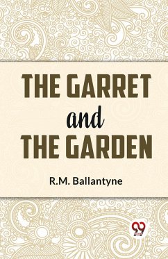 The Garret And The Garden - Ballantyne, R. M.