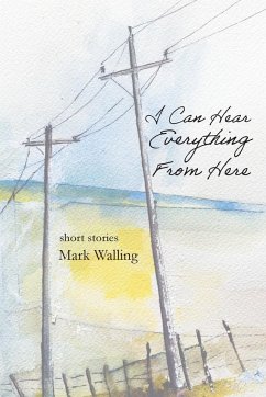 I Can Hear Everything From Here - Walling, Mark