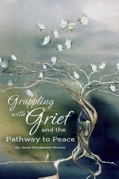 Grappling with Grief and The Pathway To Peace Grappling with Grief and The Pathway To Peace