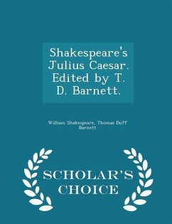 Shakespeare's Julius Caesar. Edited by T. D. Barnett. - Scholar's Choice Edition - Shakespeare, William; Barnett, Thomas Duff