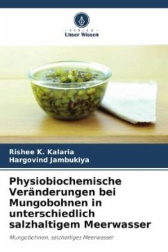 Physiobiochemische Veränderungen bei Mungobohnen in unterschiedlich salzhaltigem Meerwasser - Kalaria, Rishee K.;Jambukiya, Hargovind