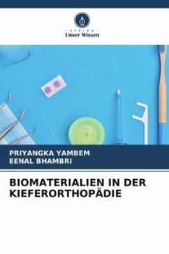 BIOMATERIALIEN IN DER KIEFERORTHOPÄDIE - YAMBEM, PRIYANGKA;Bhambri, Eenal