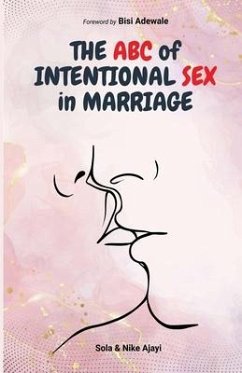 The ABC of Intentional Sex in Marriage - Ajayi, Nike; Ajayi, Sola