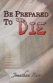 Be Prepared to Die