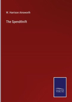 The Spendthrift - Ainsworth, W. Harrison