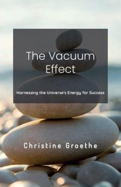 The Vacuum Effect, Harnessing the Universe's Energy for Success - Groethe, Christine