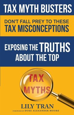 Tax Myth Busters Don't Fall Prey to These Tax Misconceptions - Tran, Lily; Moore, Duke Alexander; Smith, Jessica