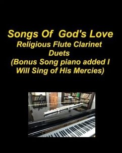 Songs Of God's Love Religious Flute Clarinet Duets (Bonus Song piano added I Will Sing Of His Mercies) - Taylor, Mary