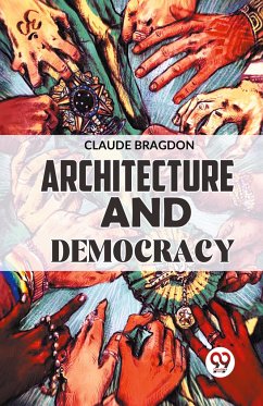 Architecture And Democracy - Bragdon, Claude