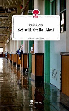 Sei still, Stella-Akt I. Life is a Story - story.one - Dyck, Melanie Sei still, Stella-Akt I. Life is a Story - story.one - Dyck, Melanie