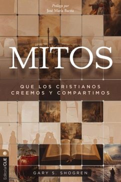 Mitos Que Los Cristianos Creemos Y Compartimos - Shogren, Gary