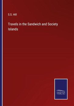 Travels in the Sandwich and Society Islands - Hill, S. S.